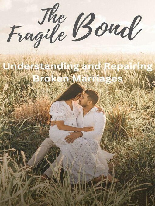 Title details for The Fragile Bond  Understanding and Repairing Broken Marriages by Saju - Available